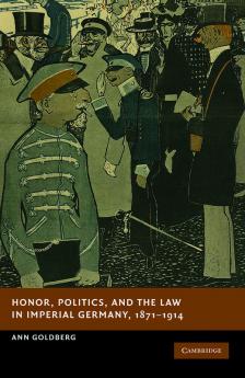 Honor Politics and the Law in Imperial Germany 1871 1914