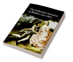 The Seduction Narrative in Britain 1747-1800. Katherine Binhammer