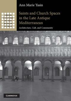 Saints and Church Spaces in the Late Antique Mediterranean