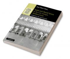 Saints and Church Spaces in the Late Antique Mediterranean