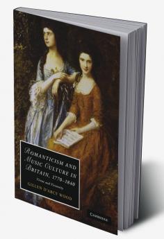 Romanticism and Music Culture in Britain 1770-1840