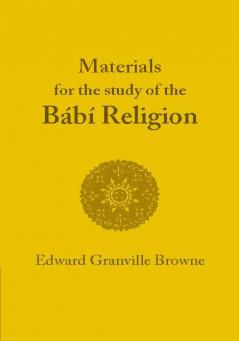 The Babi Religion. by Edward Granville Browne
