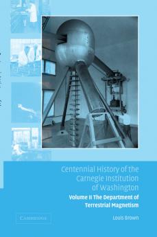 Centennial History of the Carnegie Institution of Washington Volume 2 . Department of Terrestrial Magnetism