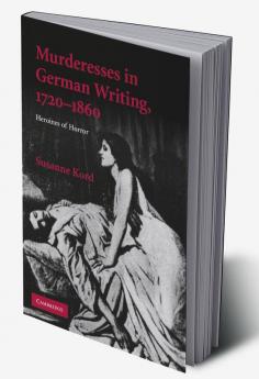 Murderesses in German Writing 1720-1860