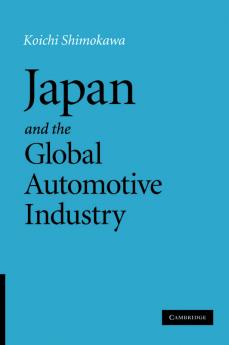 Japan and the Global Automotive Industry. Koichi Shimokawa