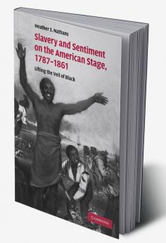 Slavery and Sentiment on the American Stage 1787-1861