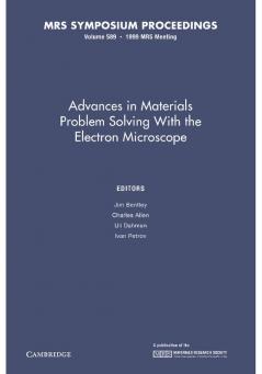 Advances in Materials Problem Solving with the Electron Microscope