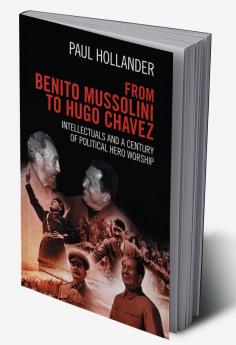 From Benito Mussolini to Hugo Chavez