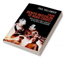 From Benito Mussolini to Hugo Chavez