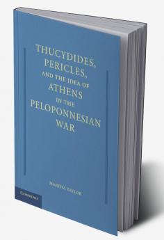 Thucydides Pericles and the Idea of Athens in the Peloponnesian War