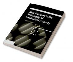 New Frontiers in the Philosophy of Intellectual             Property