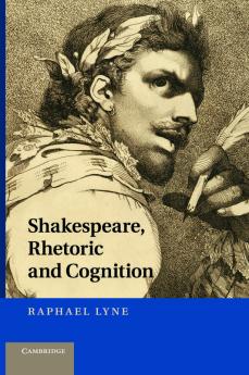 Shakespeare Rhetoric and Cognition