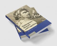 Shakespeare Rhetoric and Cognition
