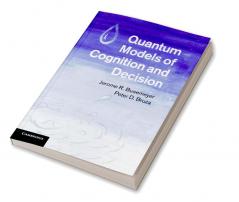 Quantum Models of Cognition and Decision