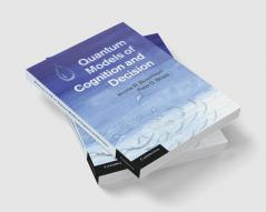 Quantum Models of Cognition and Decision