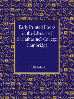 Early Printed Books in the Library of St Catharine's College Cambridge