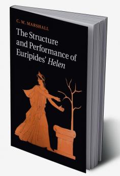 The Structure and Performance of Euripides' Helen