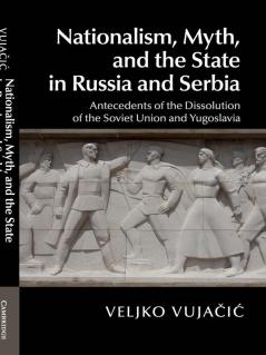 Nationalism Myth and the State in Russia and Serbia