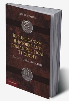 Republicanism Rhetoric and Roman Political Thought