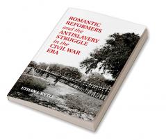 Romantic Reformers and the Antislavery Struggle in the Civil War Era