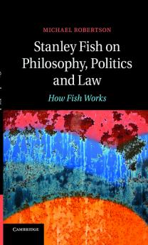 Stanley Fish on Philosophy Politics and Law