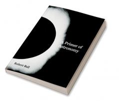 A Primer of Astronomy