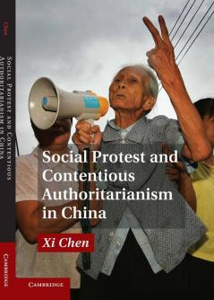 Social Protest and Contentious Authoritarianism in             China