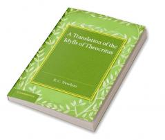 A Translation of the Idylls of Theocritus