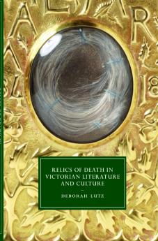 Relics of Death in Victorian Literature and Culture