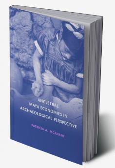 Ancestral Maya Economies in Archaeological Perspective
