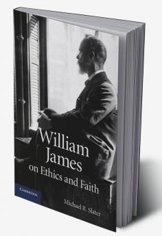 William James on Ethics and Faith