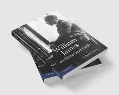 William James on Ethics and Faith