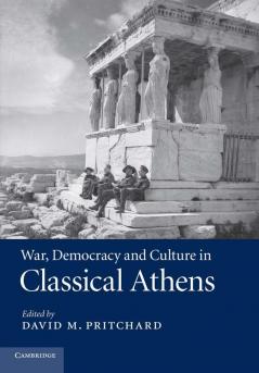 War Democracy and Culture in Classical             Athens