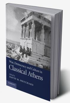 War Democracy and Culture in Classical             Athens