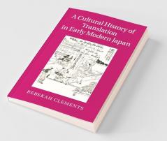 A Cultural History of Translation in Early Modern Japan