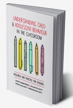 Understanding Child and Adolescent Behaviour in the Classroom