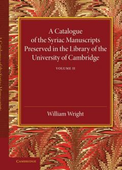 A Catalogue of the Syriac Manuscripts Preserved in the Library of the University of Cambridge