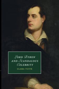 Lord Byron and Scandalous Celebrity