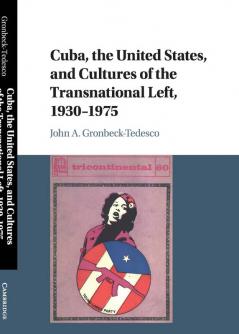 Cuba the United States and Cultures of the Transnational Left 1930-1975