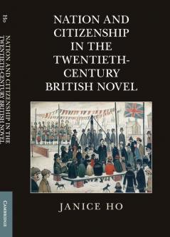 Nation and Citizenship in the Twentieth-Century British Novel