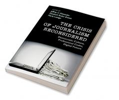 The Crisis of Journalism Reconsidered