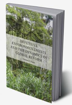 Defensive Environmentalists and the Dynamics of Global Reform