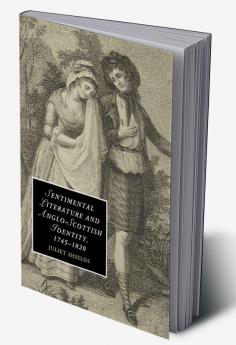 Sentimental Literature and Anglo-Scottish Identity             1745-1820