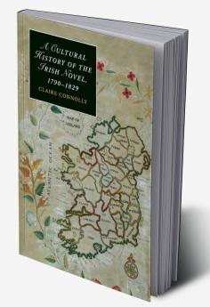 A Cultural History of the Irish Novel 1790 1829