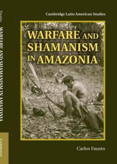 Warfare and Shamanism in Amazonia