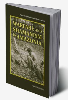 Warfare and Shamanism in Amazonia