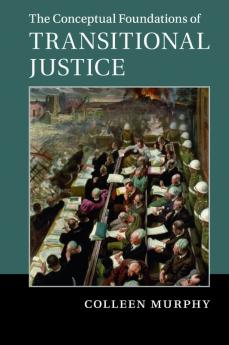 The Conceptual Foundations of Transitional Justice
