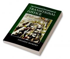 The Conceptual Foundations of Transitional Justice