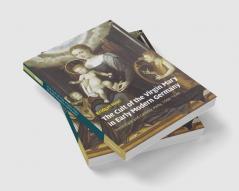 The Cult of the Virgin Mary in Early Modern Germany
