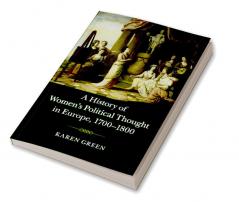 A History of Women's Political Thought in Europe 1700-1800
